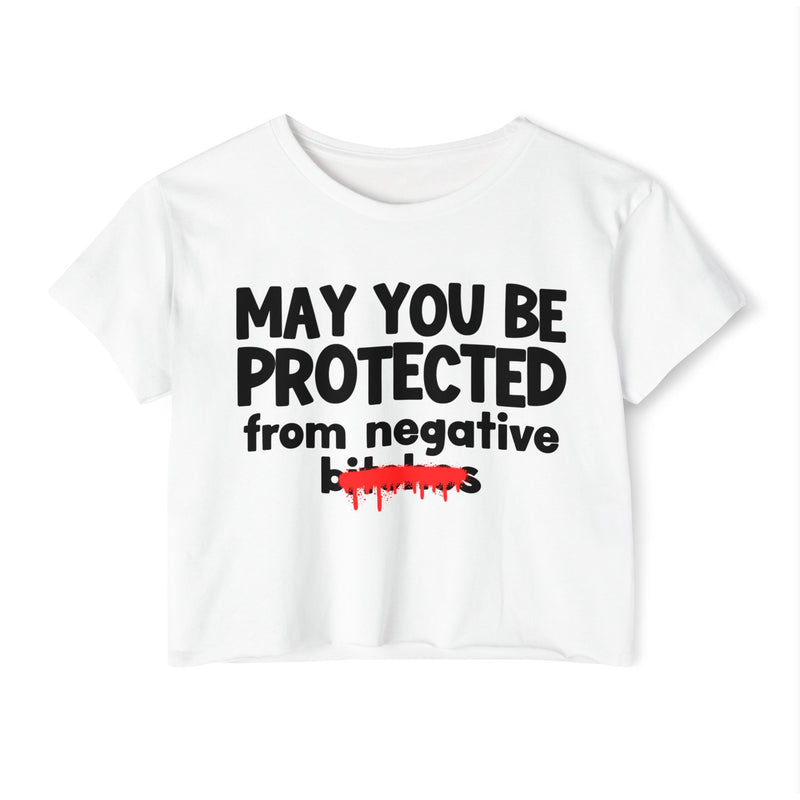 May You Be Protected From Negative Bitches — Funny Protection Statement Crop Top