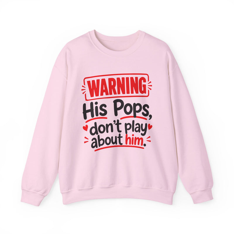 Warning His Pops Don't Play About Him — Sweatshirt front view: lettering reading 'WARNING HIS POPS DON'T PLAY ABOUT HIM'. Street Talk Designs family statement apparel.