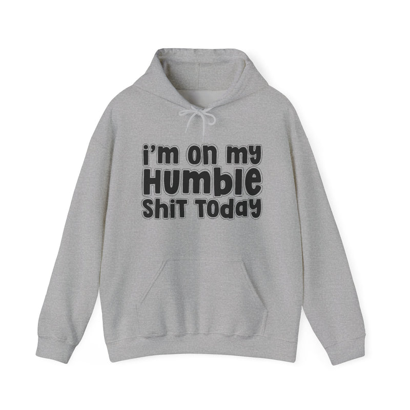 I'm On My Humble Shit Today - Hoodie