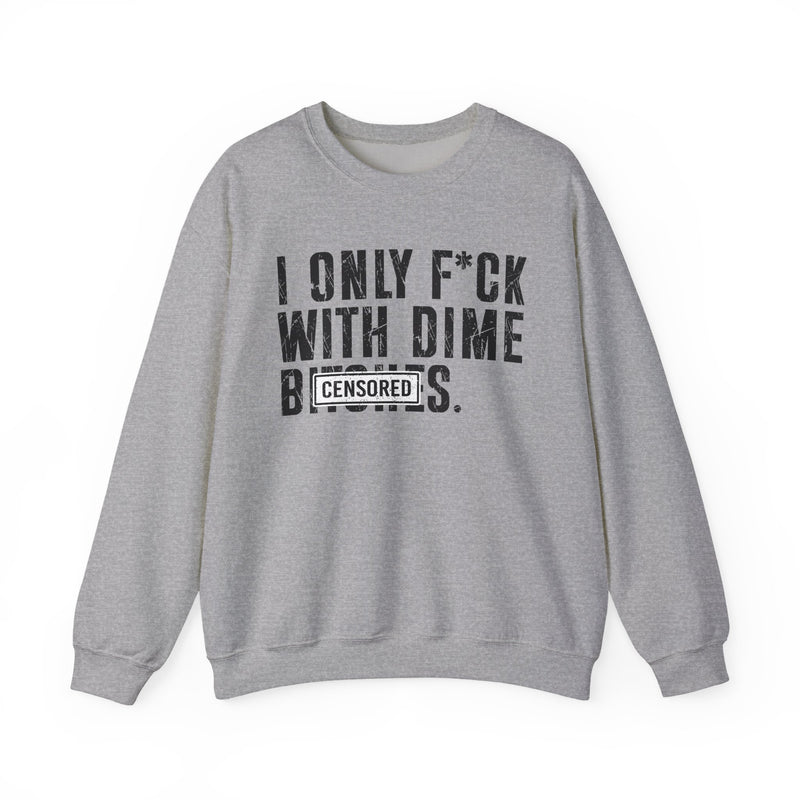 I Only Fuck With Dime Bitches—— Sweatshirt Censored