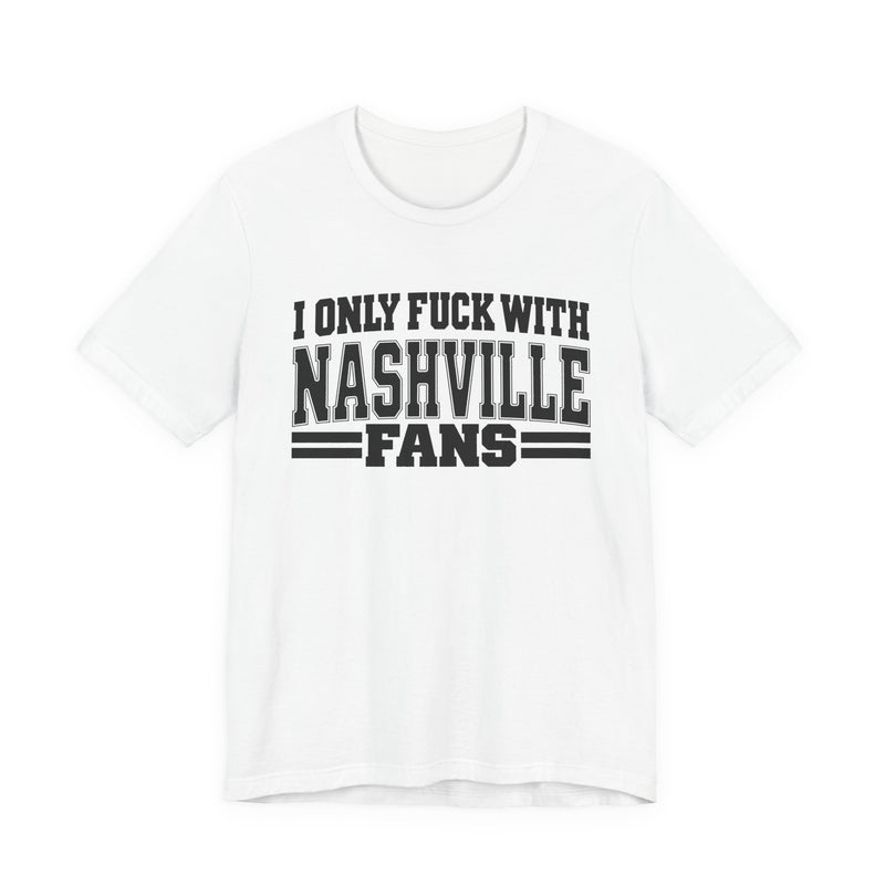I Only Fuck With Nashville Fans — Bold Sport Fans Declaration T-Shirt