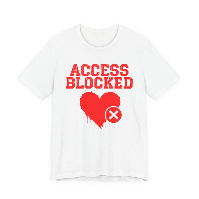 Access Blocked Heart T-Shirt — Humorous Rejected Love Graphic T-Shirt