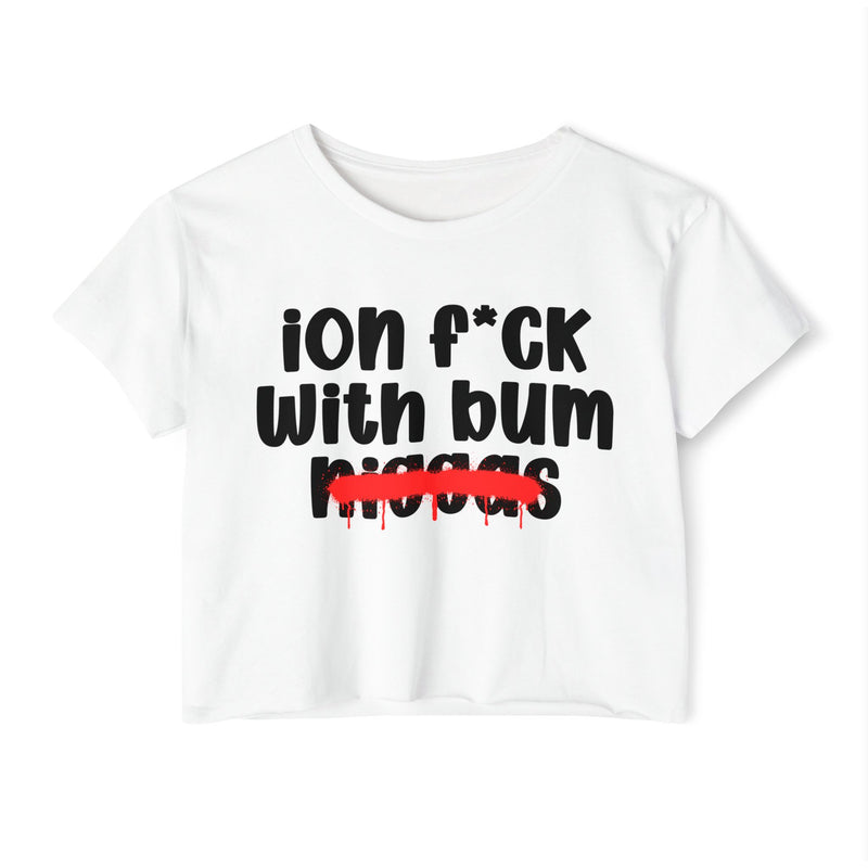 ION Fuck Wit Bum Niggas - Brutally Direct Statement Crop-top