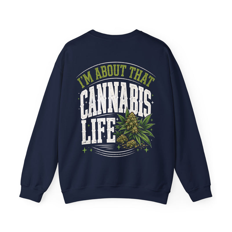 I'm About That Cannabis Life — Sweatshirt alternate view 4: “I'M ABOUT THAT CANNABIS LIFE” in bold printed block lettering. Street Talk Designs 420-friendly statement apparel.