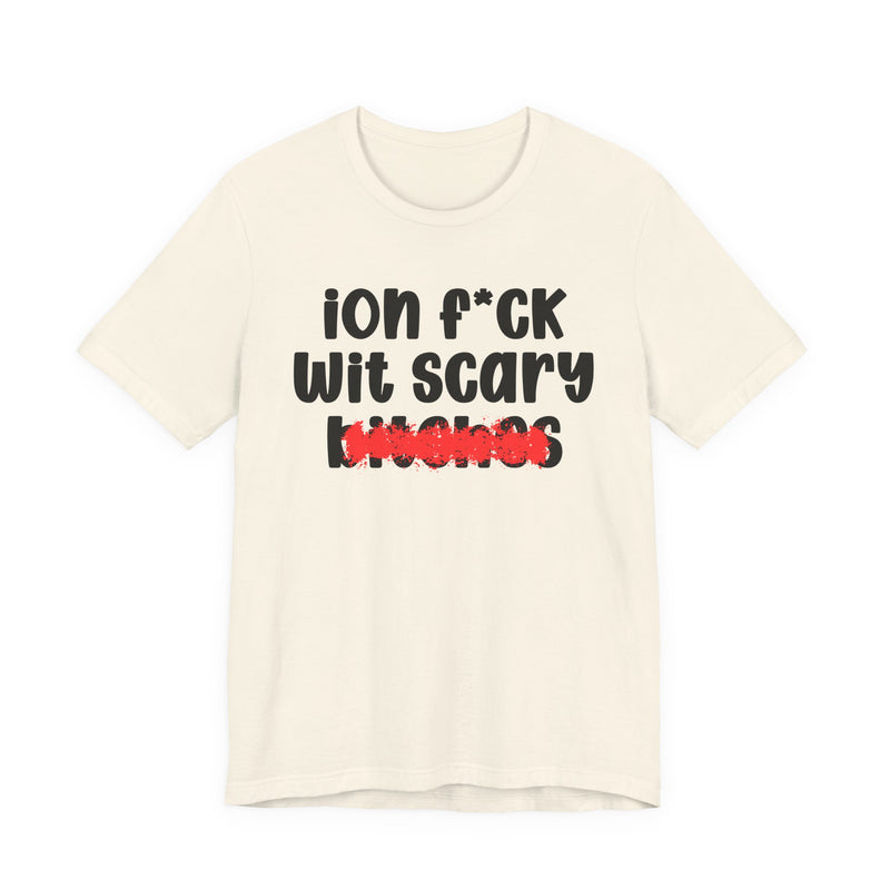 ION (I Don't) FUCK WIT SCARY BITCHES — Bold Sarcastic Graphic T-Shirt