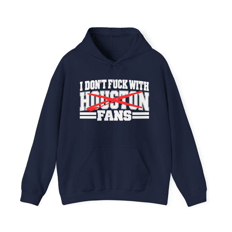 I Don't Fuck With Houston Fans — Bold Anti-Sports Fans Hoodie