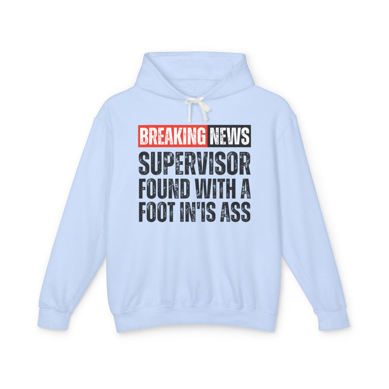 Breaking News: A Supervisor Found With A Foot In'Is Ass -Funny News Alert Hoodie