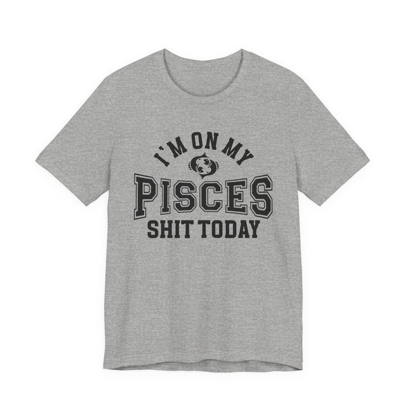 I'm On My Pisces Shit Today T-Shirt