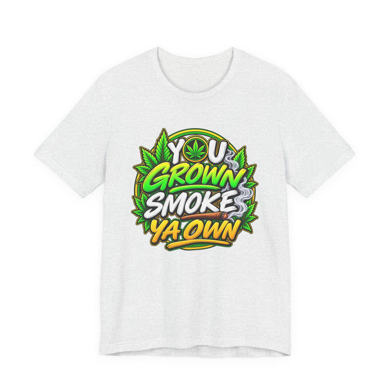 You Grown Smoke Ya Own-Marijuana Lover T-Shirt