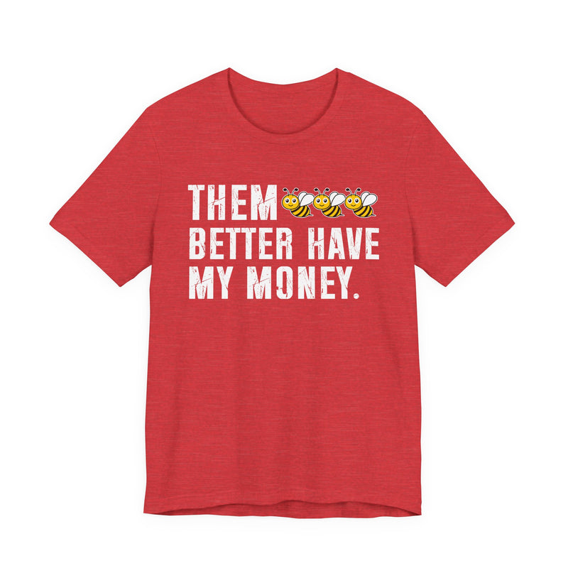 Them Better Have My Money - T-Shirt