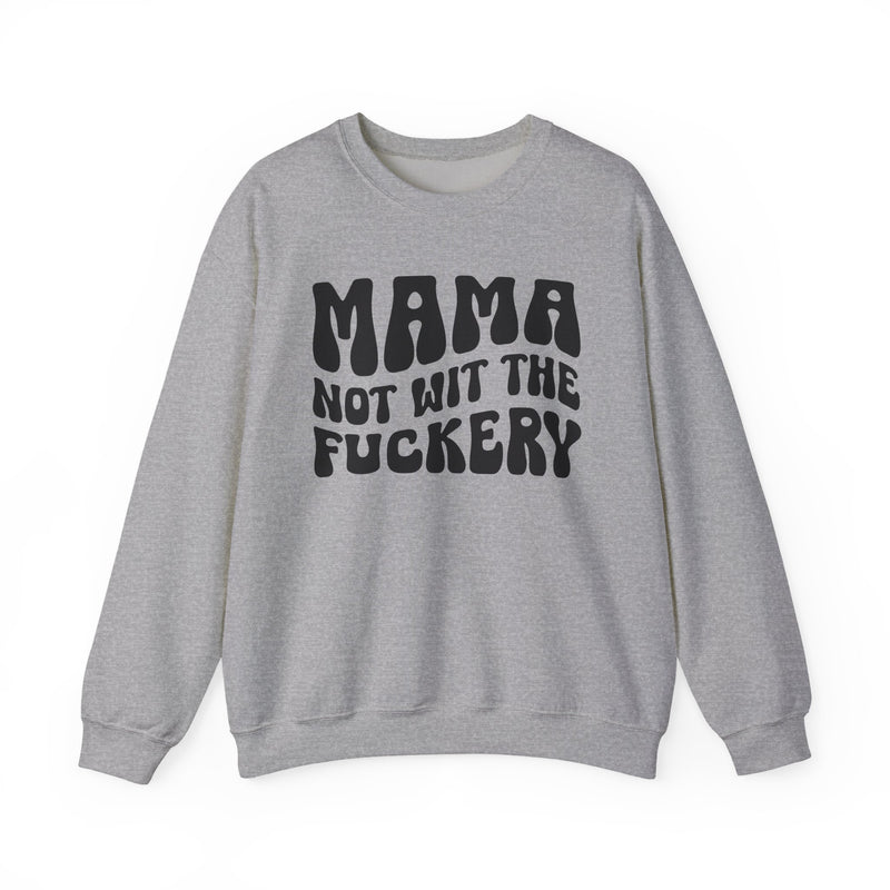 Mama Not Wit The Fuckery — Sweatshirt alternate view 5: MAMA NOT WIT THE FUCKERY in bold statement lettering. Street Talk Designs mama statement apparel.
