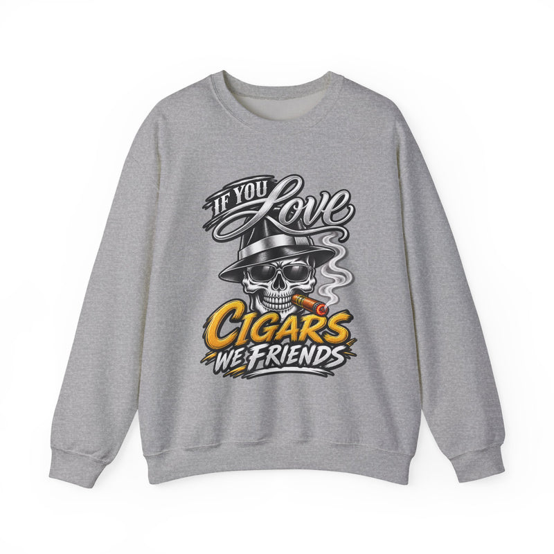If You Love Cigars We Friends — Vintage Smokers Sweatshirt