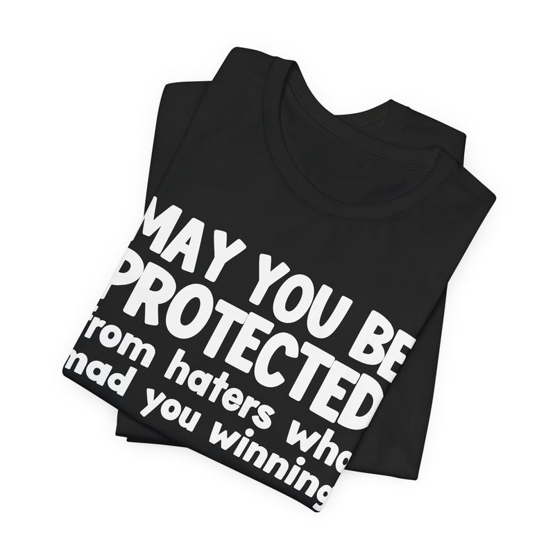 May You Be Protected from Haters Who Mad You Winning - Inspirational Statement T-Shirt