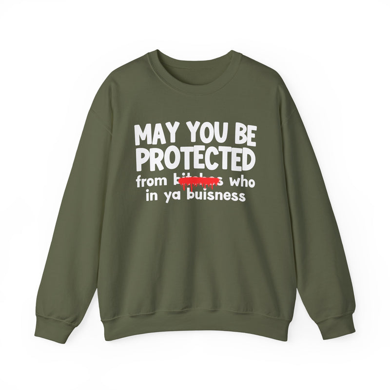 May You Be Protected From Bitches Who In Ya Buisness — Funny Protection Statement Sweatshirt