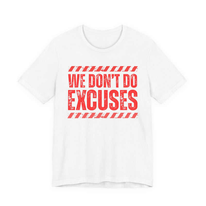 White t-shirt with red bubble lettering reading WE DON'T DO EXCUSES, front view.