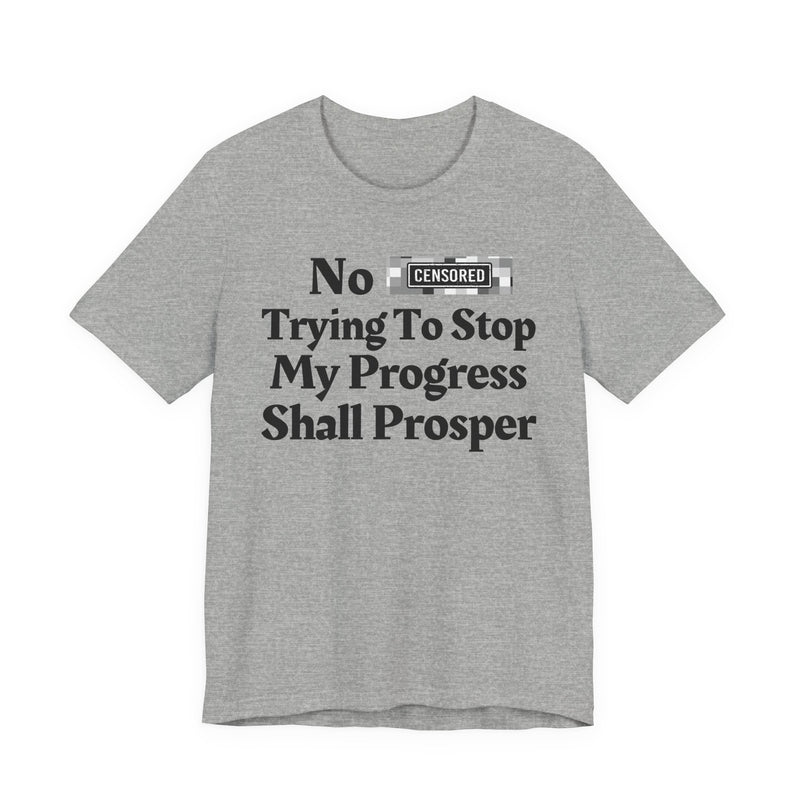 No Bitch Tryin' To Stop My Progress Shall Prosper — T-Shirt