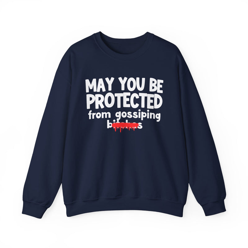 May You Be Protected From Gossiping Bitches — Funny Protection Statement Sweatshirt