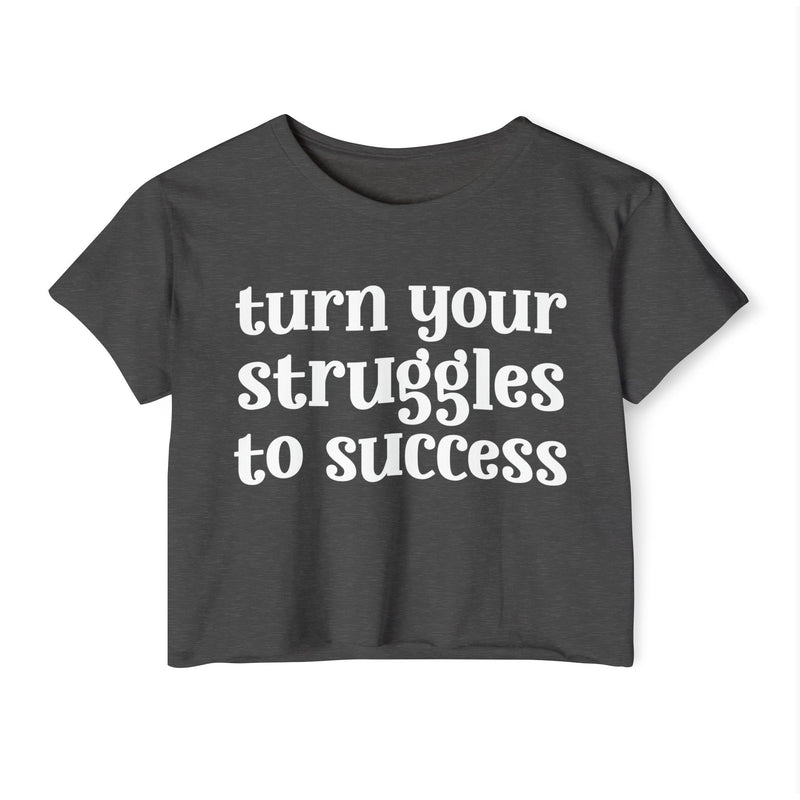 Turn Your Struggles to Success - Inspirational Crop Top