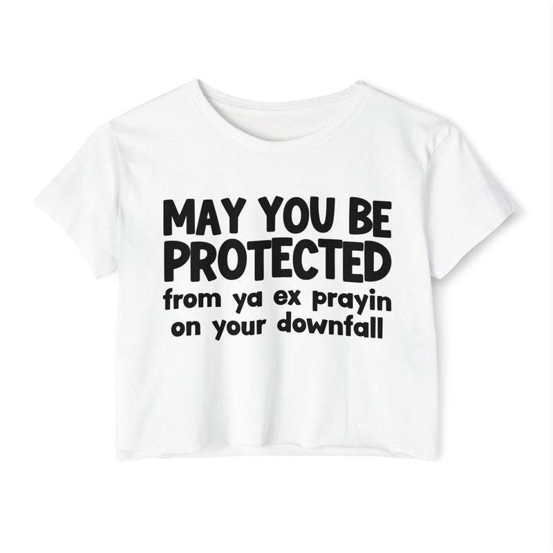 May You Be Protected From Ya Ex Prayin On Your Downfall - Inspirational Quote Crop Top