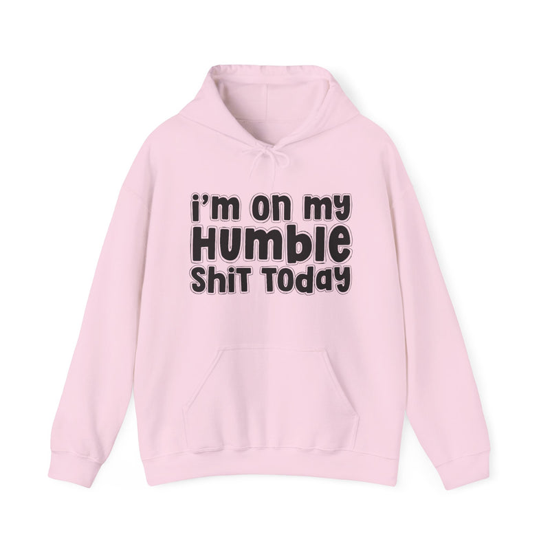 I'm On My Humble Shit Today - Hoodie