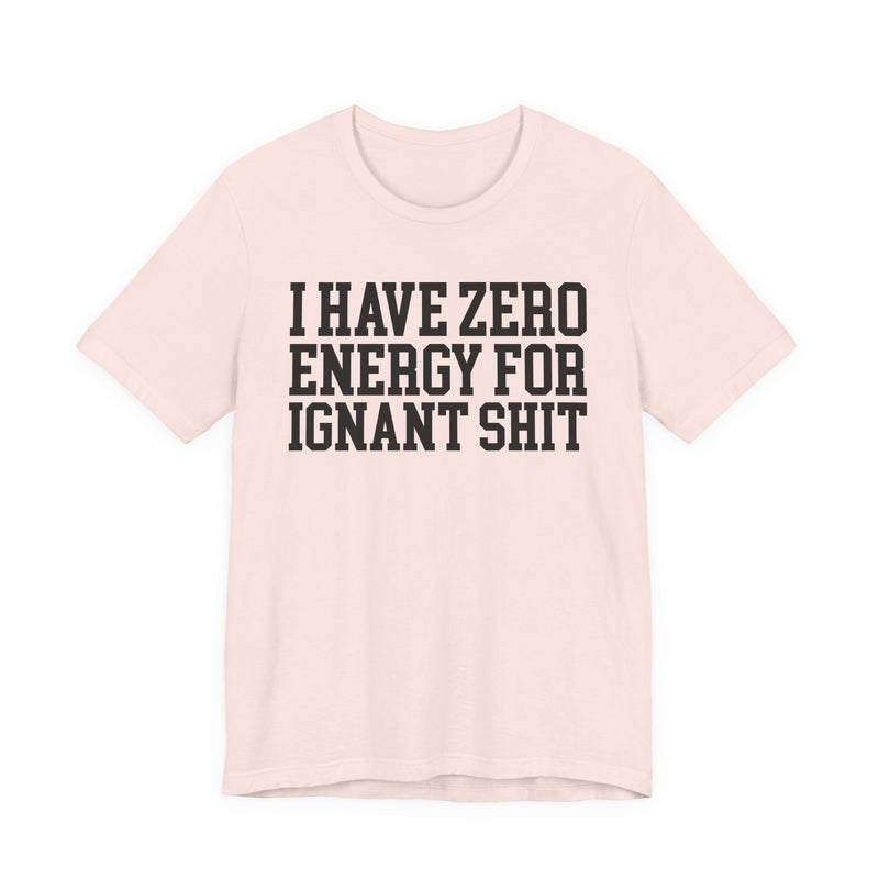 I Have Zero Energy For Ignant Shit
