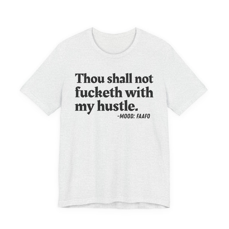 Thou Shall Not Fucketh With My Hustle - T-shirt