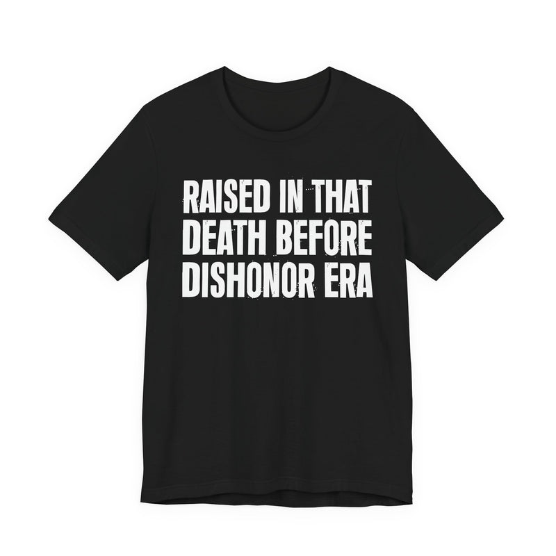 Raised In That Death Before Dishonor Era