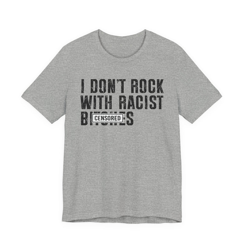 I Don't Rock With Racist Bitches (censored) T-Shirt