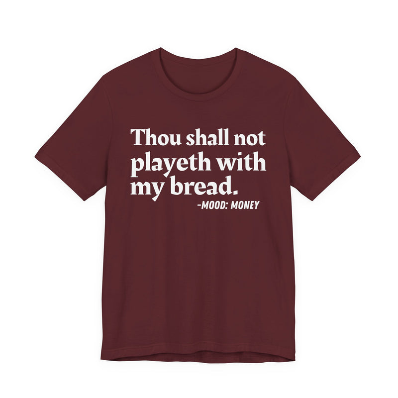 T-Shirt with “THOU SHALL NOT PLAYETH WITH MY BREAD” statement print
