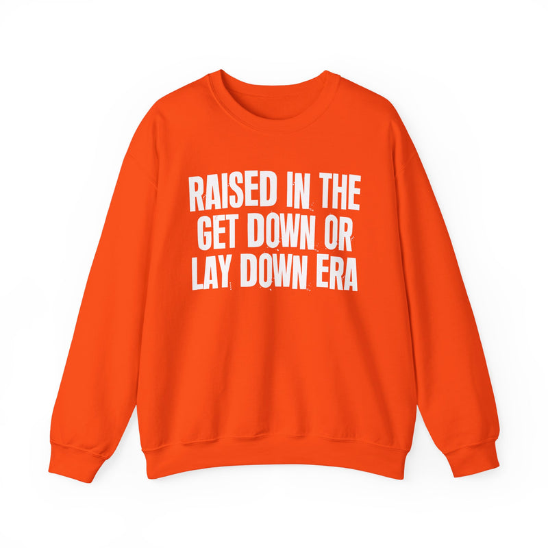Raised In The Get Down Or Lay Down Era — Funny Back In The Day Statement Sweatshirt