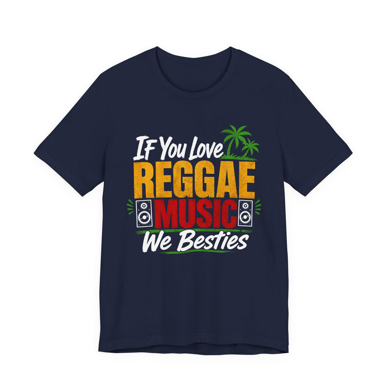 If You Love Reggae Music We Besties - Reggae Music Lover T-Shirt