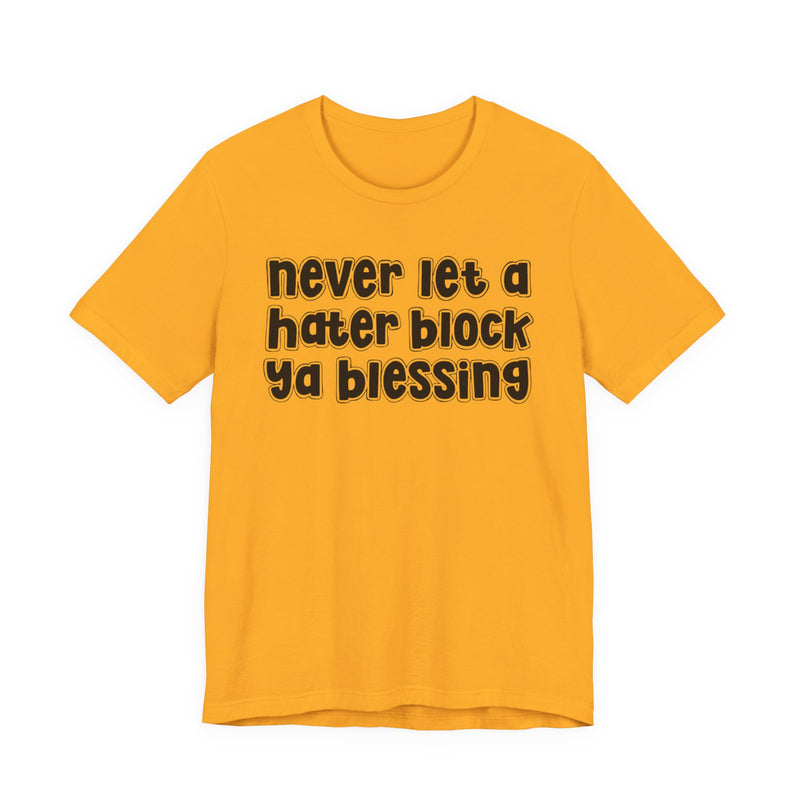 Never Let A Hater Block Ya Blessing - Bold Motivational T-shirt