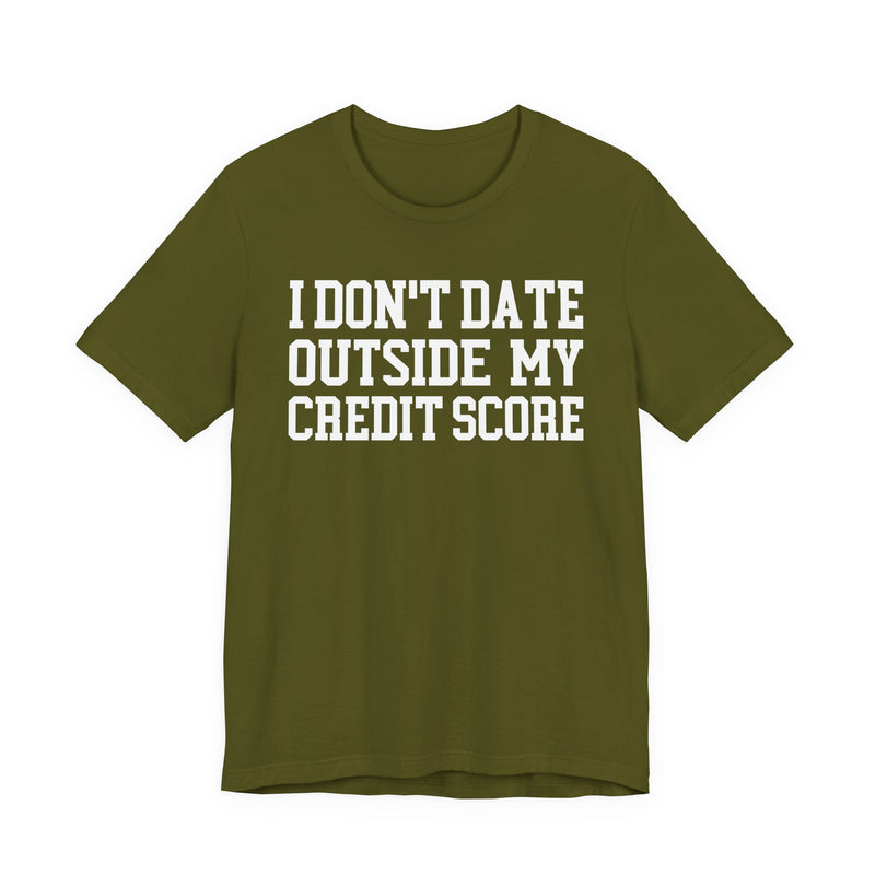 I Don't Date Outside My Credit Score T-Shirt