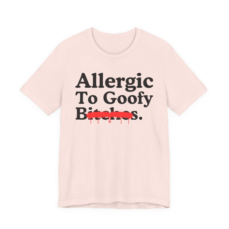 Allergic To Goofy Bitches