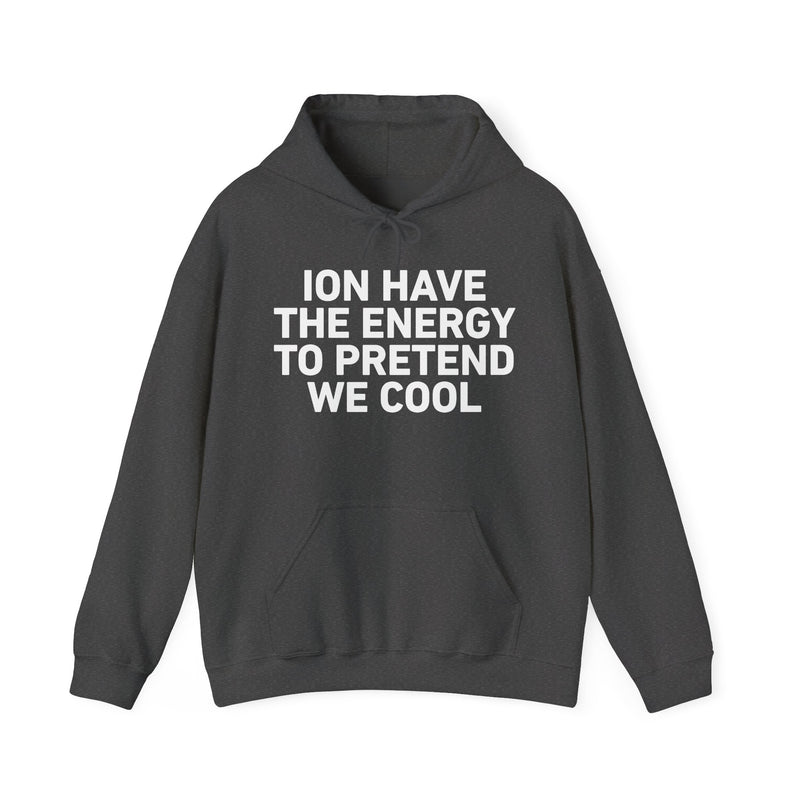 I Don’t Have the Energy to Pretend We Cool
