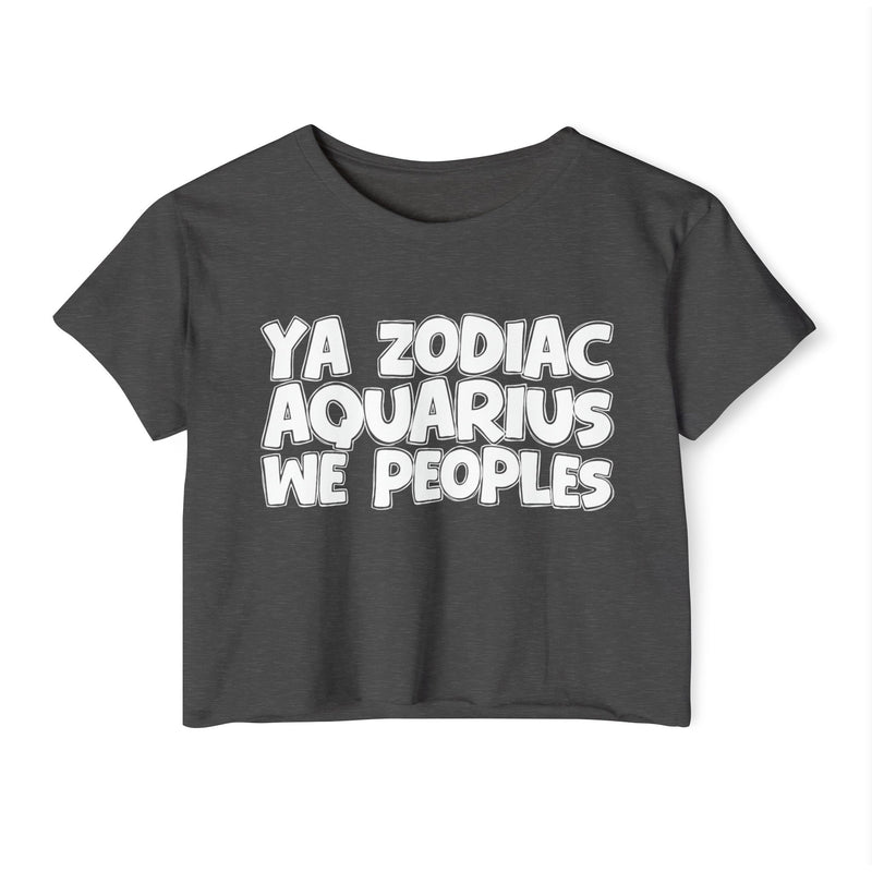 Charcoal crop top with white hand-lettered YA ZODIAC AQUARIUS WE PEOPLES print, front flat-lay view.