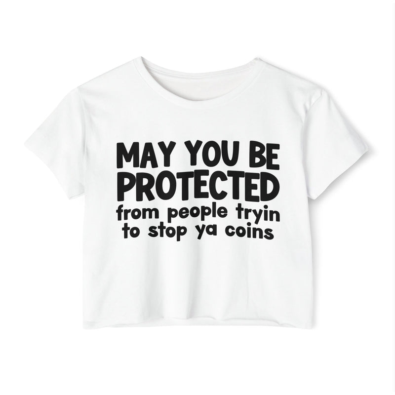 May You Be Protected From People Tryin To Stop Ya Coins - Funny Sarcastic Prayer Crop Top