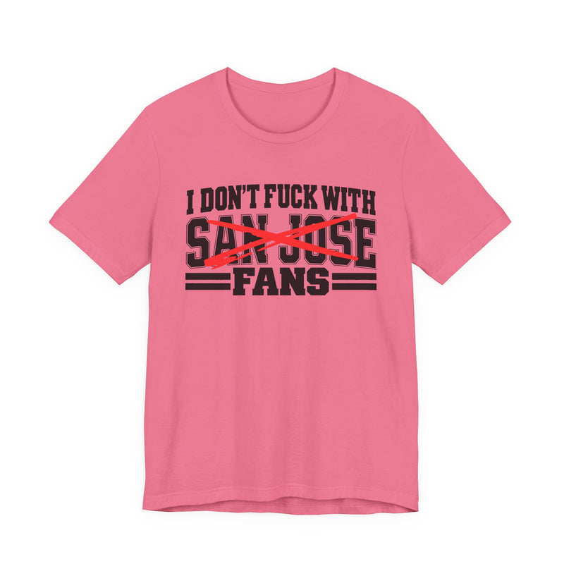 I Don't Fuck With San Jose Fans — Bold Anti-Sports Fans T-Shirt