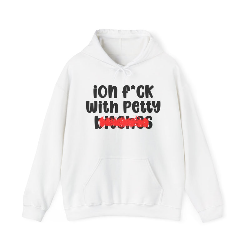 White hoodie with black "ion f*CK With Petty bitches" statement graphic with a red marker strike-through crossing out the bottom word, front flat-lay on white background.