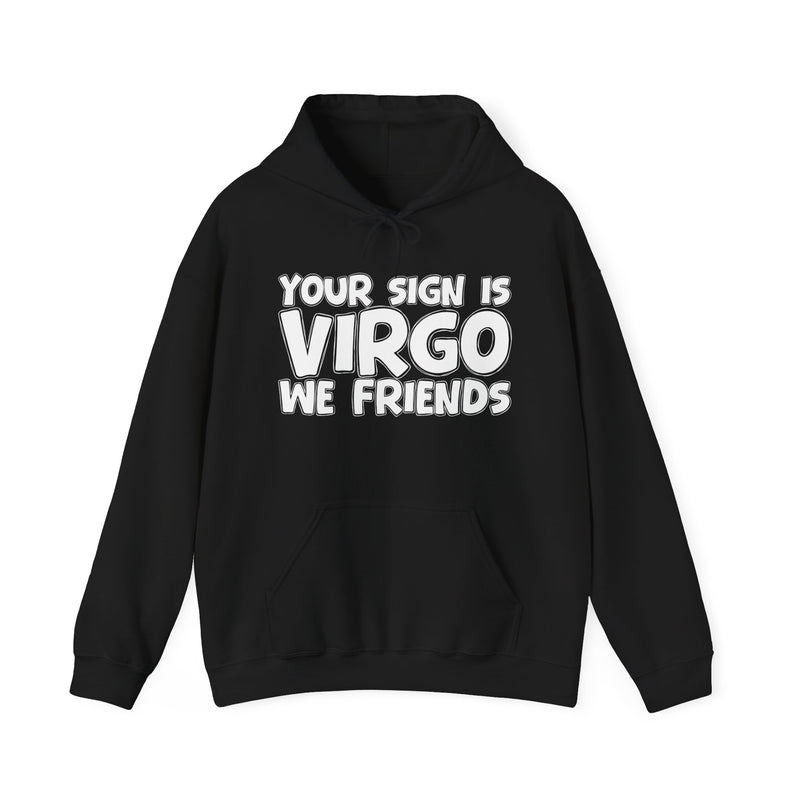 Your Sign Is Virgo We Friends — Fun Astrology Hoodie Gift