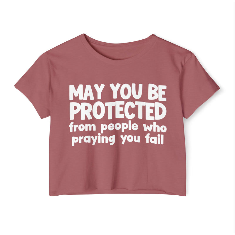 May You Be Protected From People Who Praying You Fail - Inspirational Quote Crop Top