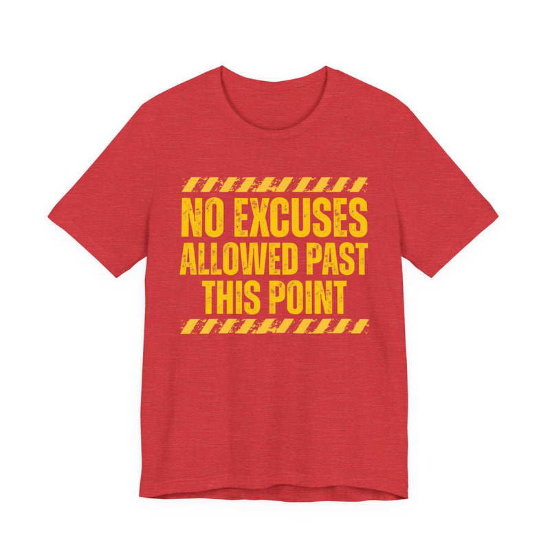Heather Red tee with yellow distressed yellow block lettering reading "NO EXCUSES ALLOWED PAST THIS POINT", front flat-lay view, with caution-stripe bars.