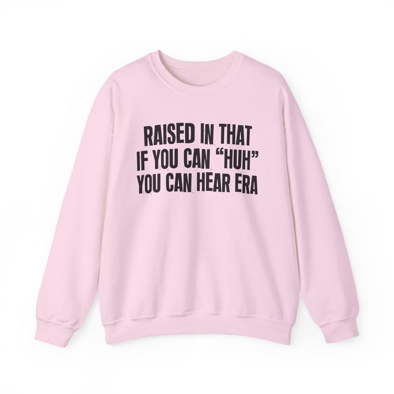 Raised In That If You Can Huh You Can Hear Era