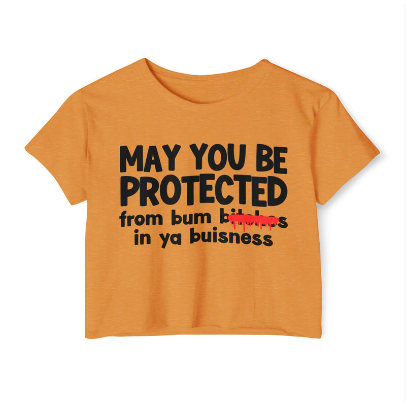May You Be Protected From Bitches In Ya Buisness — Funny Protection Statement Crop Top
