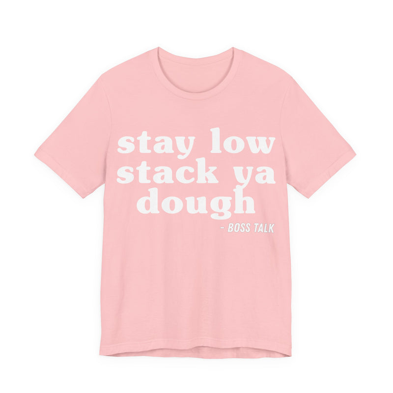 Stay Low Stack Ya Dough - Funny Scary Quote Tee