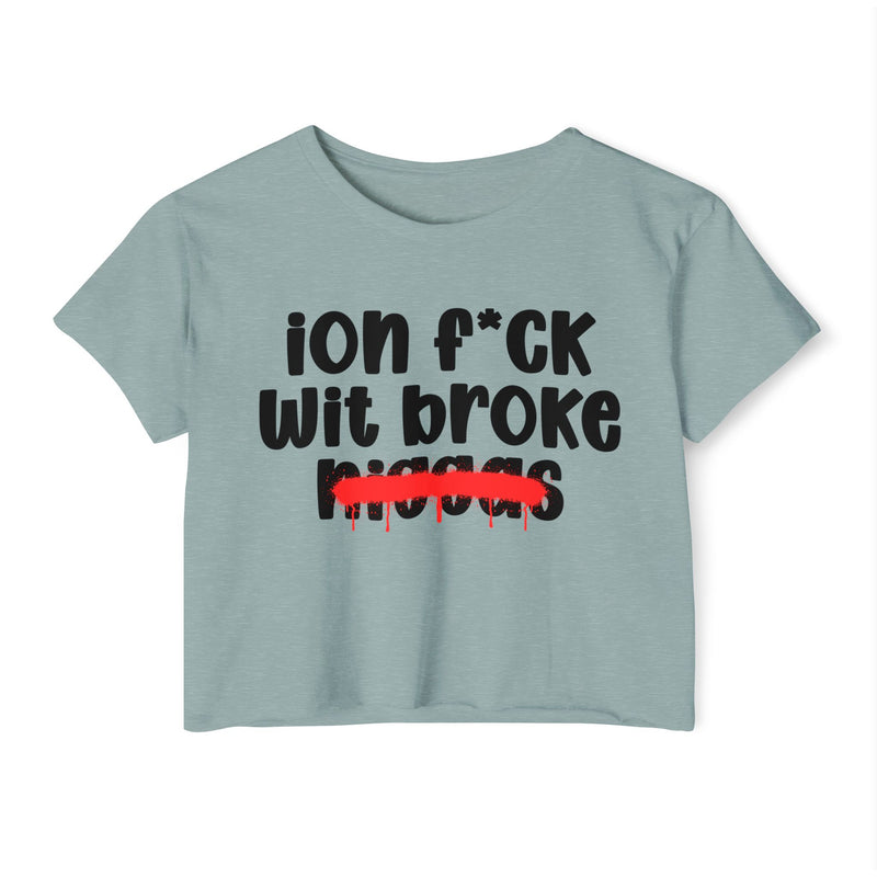 ION Fuck Wit Broke Niggas - Brutally Direct Statement Crop-top