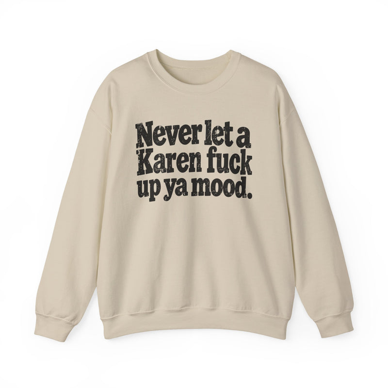 Never Let a Karen Fuck Up Ya Mood -Street Motivational Sweatshirt