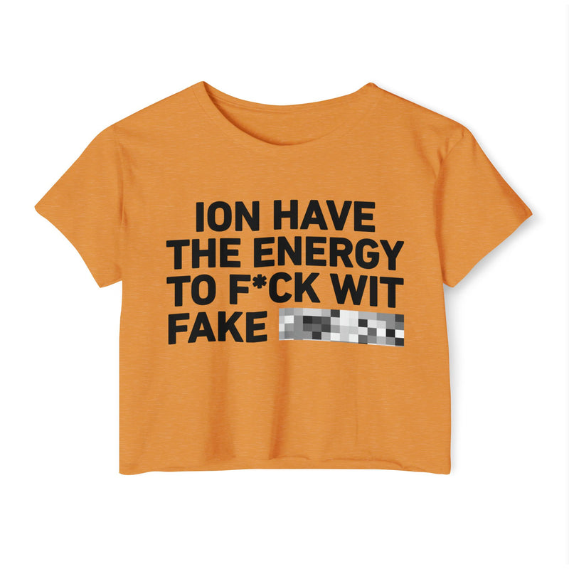 I Don’t Have The Energy To Fuck Wit Fake (Bitches/Niggas) Bold Declaration Crop Top