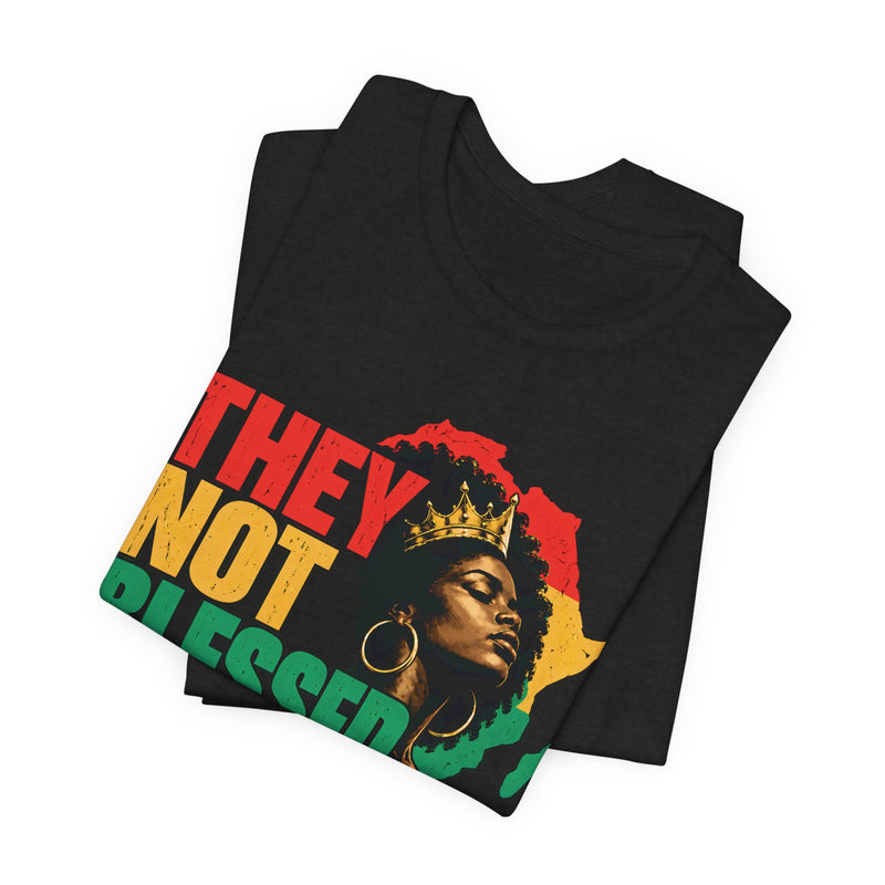 They Not Blessed Like Us — T-Shirt fabric detail close-up: THEY NOT BLESSED LIKE US in bold statement lettering. Street Talk Designs culture statement apparel.