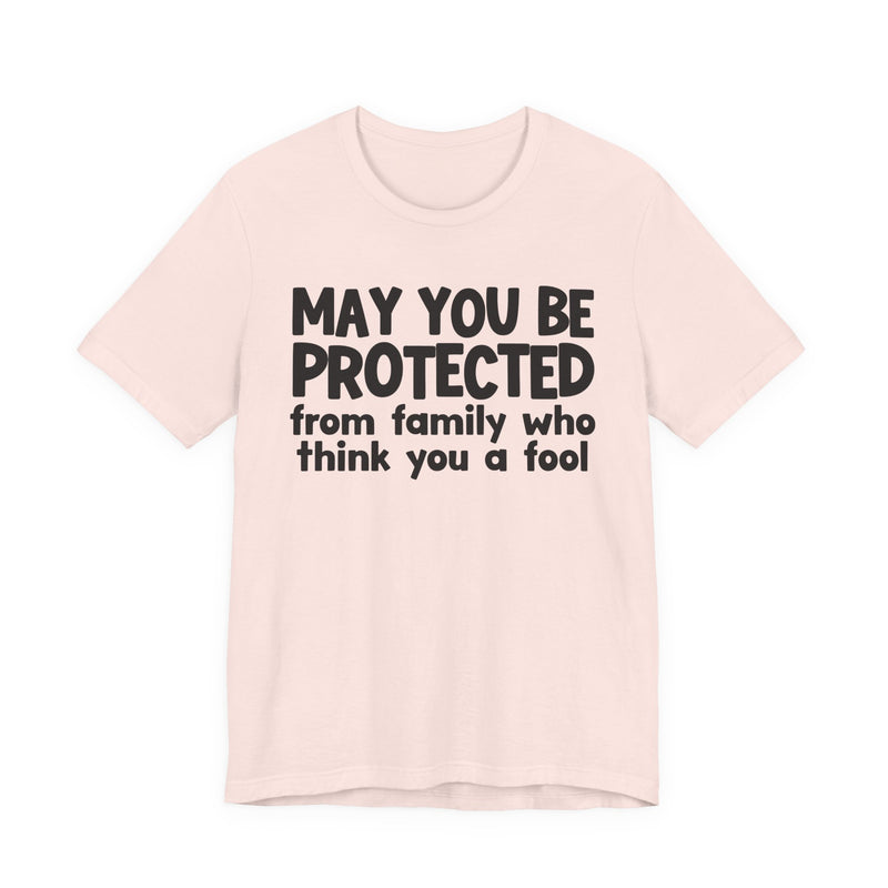 May You Be Protected From Family Who Think You A Fool — Funny Sarcastic Prayer Tee